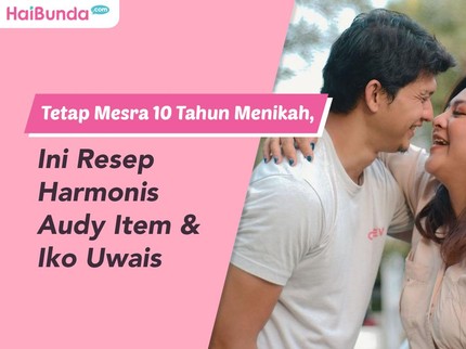 Tetap Mesra 10 Tahun Menikah, Ini Resep Harmonis Audy Item & Iko Uwais