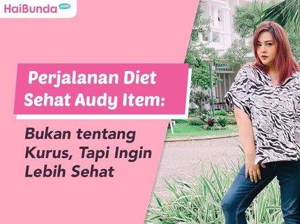 Perjalanan Diet Sehat Audy Item: Bukan tentang Kurus, Tapi Ingin Lebih Sehat