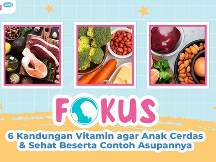 6 Kandungan Vitamin agar Anak Cerdas & Sehat Beserta Contoh Asupannya