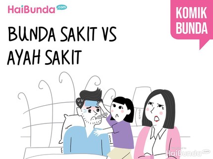 Bunda Sakit vs Ayah Sakit