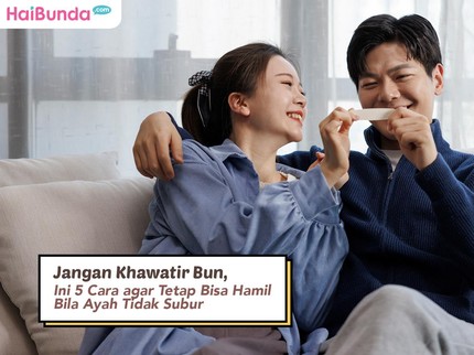 Jangan Khawatir Bun, Ini 5 Cara agar Tetap Bisa Hamil Bila Ayah Tidak Subur