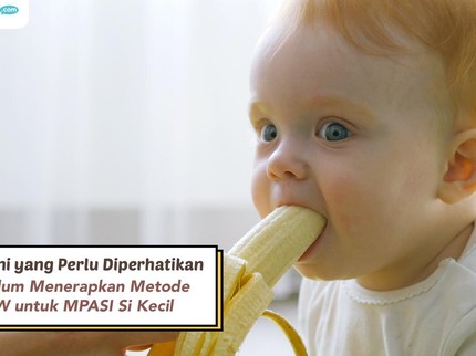5 Hal Ini yang Perlu Diperhatikan Sebelum Menerapkan Metode BLW untuk MPASI Si Kecil