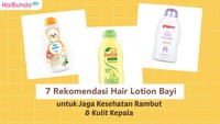 7 Rekomendasi Hair Lotion Bayi untuk Jaga Kesehatan Rambut & Kulit Kepala