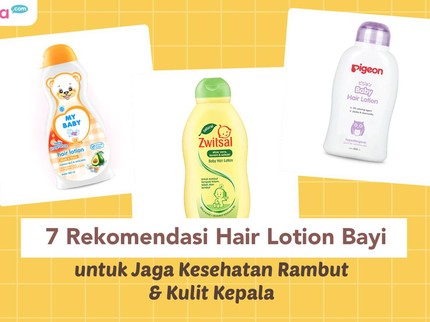 7 Rekomendasi Hair Lotion Bayi untuk Jaga Kesehatan Rambut & Kulit Kepala