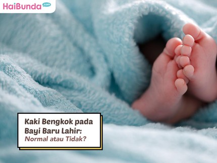 Kaki Bengkok pada Bayi Baru Lahir: Normal atau Tidak?
