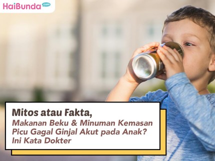 Mitos atau Fakta, Makanan Beku & Minuman Kemasan Picu Gagal Ginjal Akut pada Anak? Ini Kata Dokter