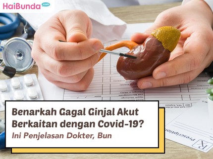 Benarkah Gagal Ginjal Akut Berkaitan dengan Covid-19? Ini Penjelasan Dokter, Bun