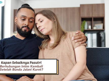 Kapan Sebaiknya Pasutri Berhubungan Intim Kembali setelah Bunda Jalani Kuret?