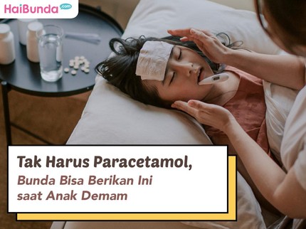 Tak Harus Paracetamol, Bunda Bisa Berikan Ini saat Anak Demam