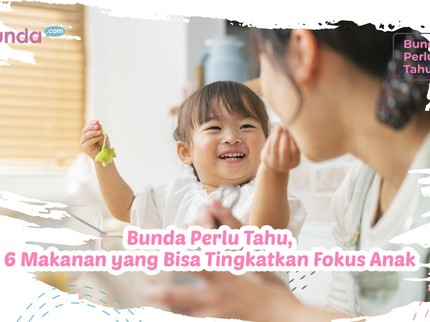 Bunda Perlu Tahu, 6 Makanan yang Bisa Tingkatkan Fokus Anak