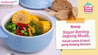 Resep Sayur Bening Jagung Muda, Cocok untuk Si Kecil yang Sedang Demam