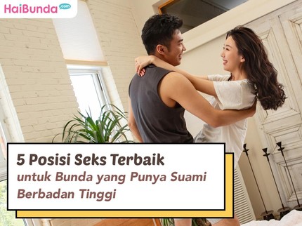 5 Posisi Seks Terbaik untuk Bunda yang Punya Suami Berbadan Tinggi