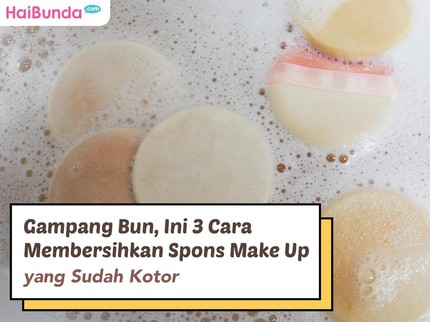 Gampang Bun, Ini 3 Cara Membersihkan Spons Make Up yang Sudah Kotor