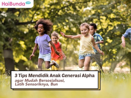 3 Tips Mendidik Anak Generasi Alpha agar Mudah Bersosialisasi, Latih Sensoriknya, Bun