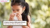 5 Faktor Pemicu ISPA pada Si Kecil, Salah Satunya Bisa dari Orang Tua