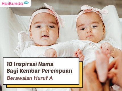 10 Inspirasi Nama Bayi Kembar Perempuan Berawalan Huruf A