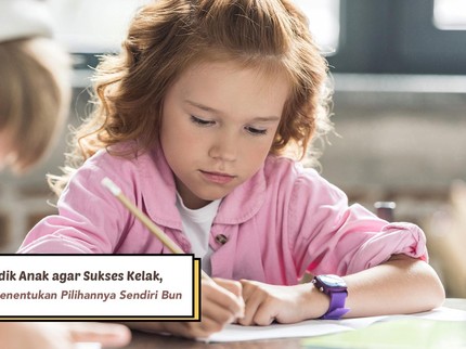 4 Tips Mendidik Anak agar Sukses Kelak, Biarkan Si Kecil Menentukan Pilihannya Sendiri Bun