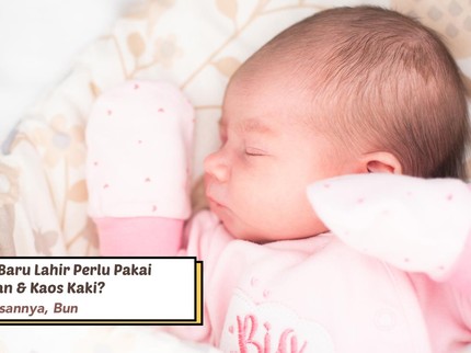 Apakah Bayi Baru Lahir Perlu Pakai Sarung Tangan & Kaos Kaki? Ini Penjelasannya, Bun