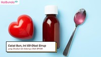 Catat Bun, Ini 69 Obat Sirup yang Dicabut Izin Edarnya Oleh BPOM