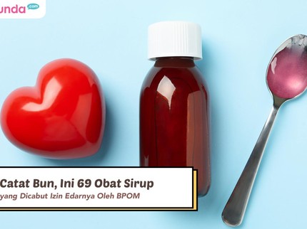 Catat Bun, Ini 69 Obat Sirup yang Dicabut Izin Edarnya Oleh BPOM