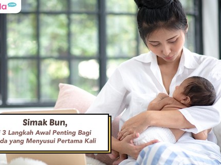 Simak Bun, Ini 3 Langkah Awal Penting Bagi Bunda yang Menyusui Pertama Kali