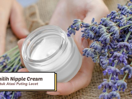 3 Tips Memilih Nipple Cream yang Aman untuk Atasi Puting Lecet