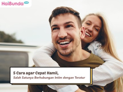 5 Cara agar Cepat Hamil, Salah Satunya Berhubungan Intim dengan Teratur