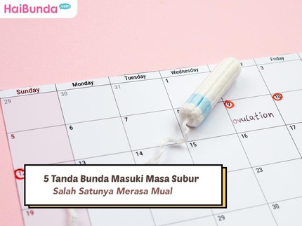 5 Tanda Bunda Masuki Masa Subur, Salah Satunya Merasa Mual