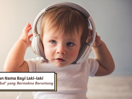 10 Ide Rangkaian Nama Bayi dengan Unsur 'Iqbal', Bermakna Beruntung