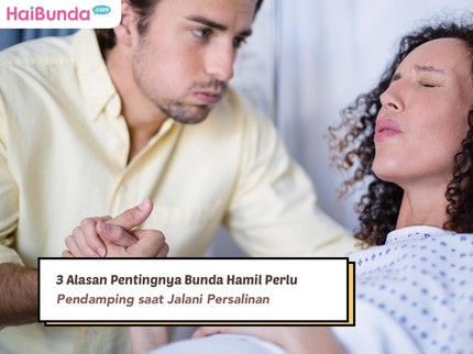 3 Alasan Pentingnya Bunda Hamil Perlu Pendamping saat Jalani Persalinan