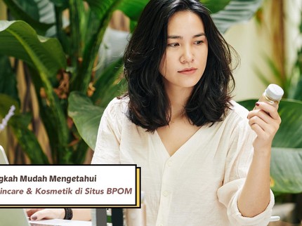5 Langkah Mudah Mengetahui Kandungan Skincare & Kosmetik di Situs BPOM