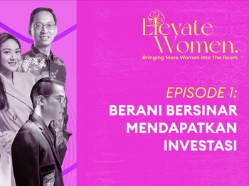 Elevate Women 2022 Ep.1 : Berani Bersinar Mendapatkan Investasi