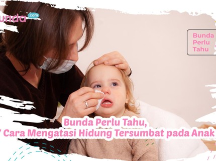 Bunda Perlu Tahu, 7 Cara Mengatasi Hidung Tersumbat pada Anak