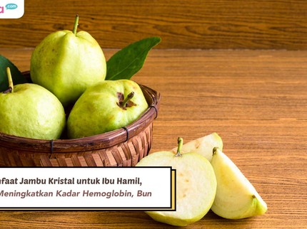 5 Manfaat Jambu Kristal untuk Ibu Hamil, Bisa Meningkatkan Kadar Hemoglobin, Bun
