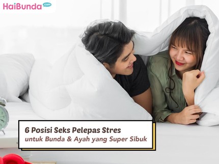 6 Posisi Seks Pelepas Stres untuk Bunda & Ayah yang Super Sibuk