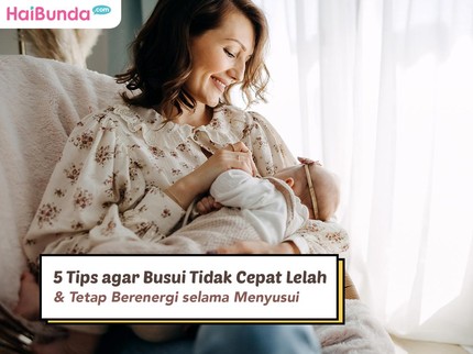 5 Tips agar Busui Tidak Cepat Lelah & Tetap Berenergi selama Menyusui