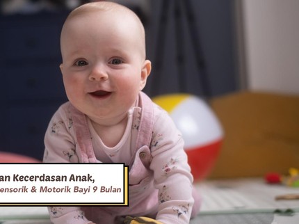 Tingkatkan Kecerdasan Anak, Ini 7 Permainan Sensorik & Motorik Bayi 9 Bulan