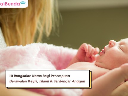 10 Rangkaian Nama Bayi Perempuan Berawalan Keyla, Islami & Terdengar Anggun