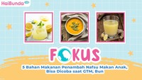 5 Bahan Makanan Penambah Nafsu Makan Anak, Bisa Dicoba saat GTM, Bun