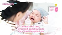 Bunda Perlu Tahu, 5 Ciri Kolik Pada Bayi Serta Cara Tepat Mengatasinya