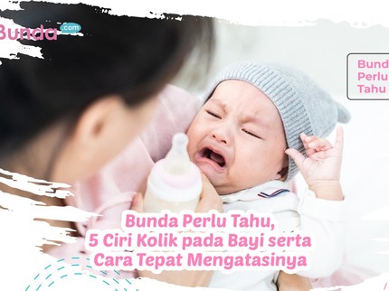 Bunda Perlu Tahu, 5 Ciri Kolik pada Bayi serta Cara Tepat Mengatasinya