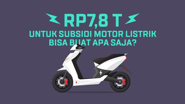 INFOGRAFIS: Rp7,8 T untuk Subsidi Motor Listrik Bisa Buat Apa Saja