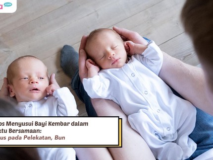 7 Tips Menyusui Bayi Kembar dalam Waktu Bersamaan: Fokus pada Pelekatan, Bun