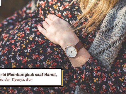 Serba-Serbi Membungkuk saat Hamil, Simak Risiko dan Tipsnya, Bun