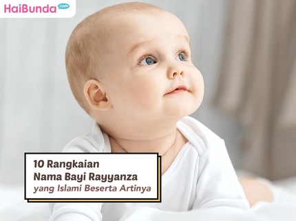 10 Rangkaian Nama Bayi Rayyanza yang Islami Beserta Artinya