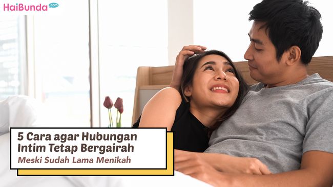 5 Cara Agar Hubungan Intim Tetap Bergairah Meski Sudah Lama Menikah 