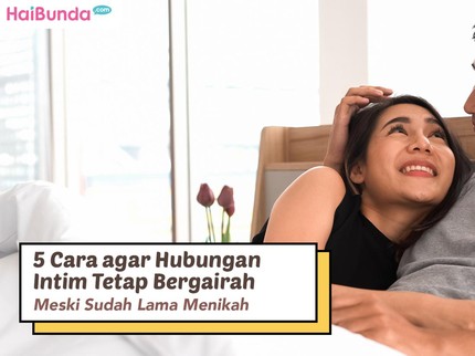 5 Cara agar Hubungan Intim Tetap Bergairah Meski Sudah Lama Menikah