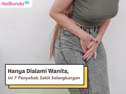 Hanya Dialami Wanita, Ini 7 Penyebab Sakit Selangkangan