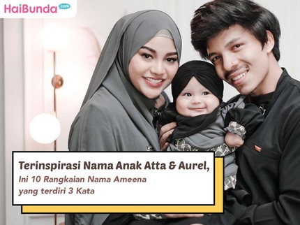 Terinspirasi Nama Anak Atta & Aurel, Ini 10 Rangkaian Nama Ameena yang terdiri 3 Kata