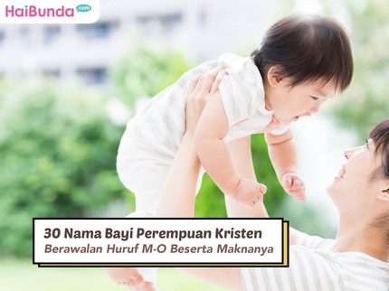 30 Nama Bayi Perempuan Kristen Berawalan Huruf M-O Beserta Maknanya